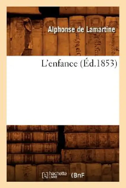 L'Enfance (Éd.1853) by Alphonse de Lamartine