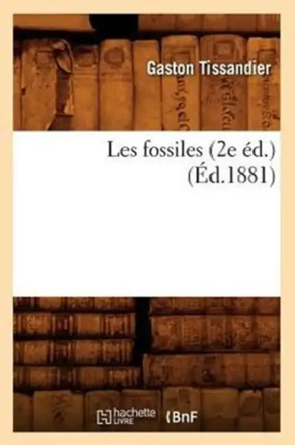 Les Fossiles (2e Éd.) (Éd.1881) by Gaston Tissandier