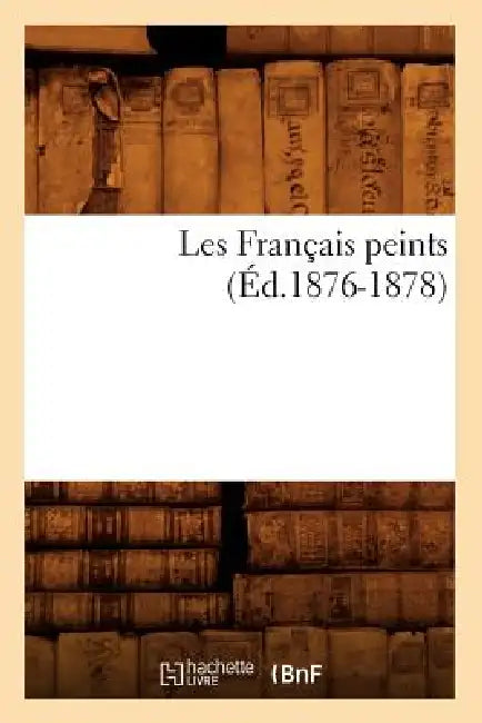 Les Français Peints (Éd.1876-1878) by Sans Auteur