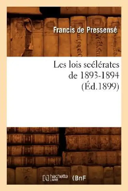 Les Lois Scélérates de 1893-1894 (Éd.1899) by Francis de Pressensé