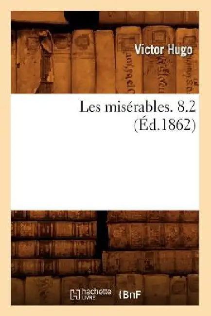 Les Misérables. 8.2 (Éd.1862) by Victor Hugo