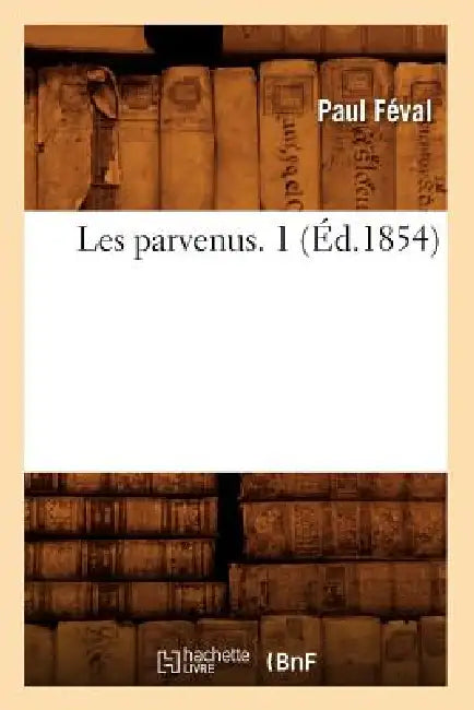 Les Parvenus. 1 (Éd.1854) by Paul Féval