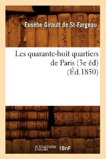 Les Quarante-Huit Quartiers de Paris (3e Éd) (Éd.1850) by Eusèbe Girault de Saint-Fargeau