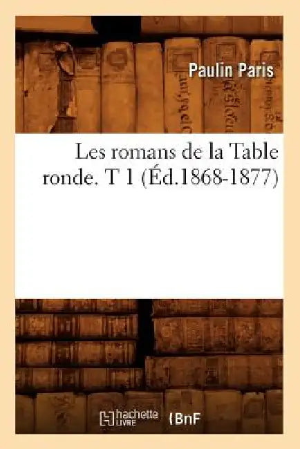 Les Romans de la Table Ronde. T 1 (Éd.1868-1877) by Sans Auteur