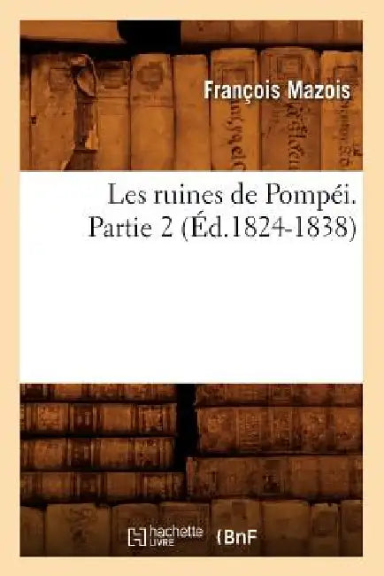 Les Ruines de Pompéi. Partie 2 (Éd.1824-1838) by François Mazois