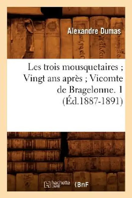 Les Trois Mousquetaires Vingt ANS Après Vicomte de Bragelonne. 1 (Éd.1887-1891) by Alexandre Dumas