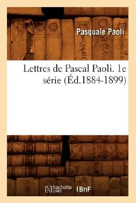 Lettres de Pascal Paoli. 1e Série (Éd.1884-1899) by Pasquale Paoli