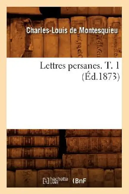 Lettres Persanes. T. 1 (Éd.1873) by Montesquieu