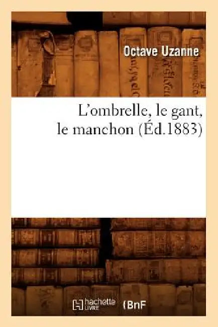 L'Ombrelle, Le Gant, Le Manchon (Éd.1883) by Octave Uzanne