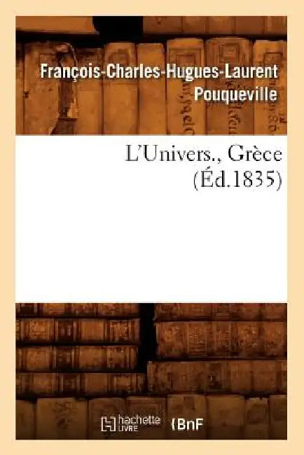 L'Univers., Grèce (Éd.1835) by François-Charles-Hugues-Lau Pouqueville