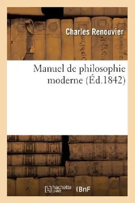 Manuel de Philosophie Moderne (Éd.1842) by Charles Renouvier
