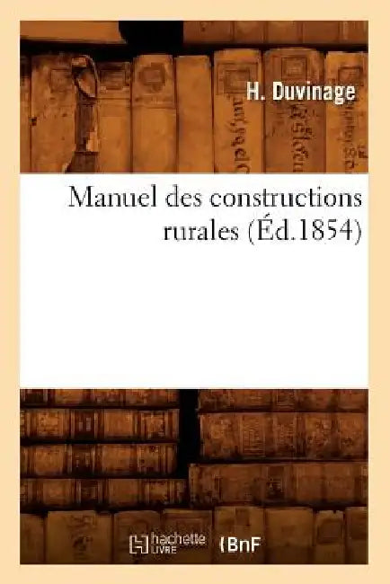 Manuel Des Constructions Rurales (Éd.1854) by H. Duvinage