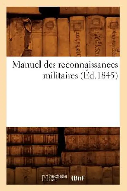 Manuel Des Reconnaissances Militaires (Éd.1845) by Sans Auteur