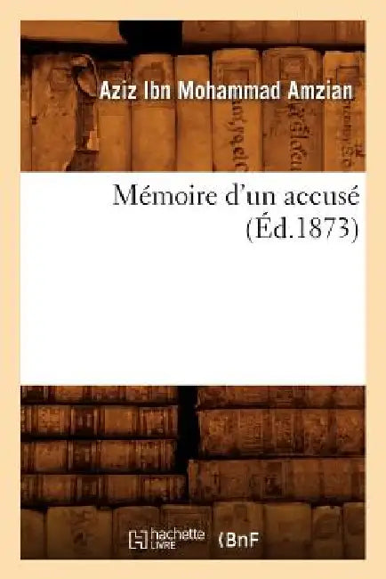 Mémoire d'Un Accusé (Éd.1873) by Aziz Ibn Mohammad Amzian