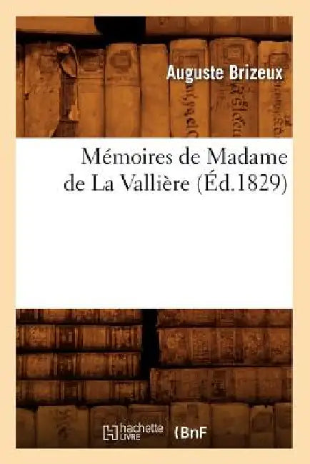Mémoires de Madame de la Vallière (Éd.1829) by Auguste Brizeux