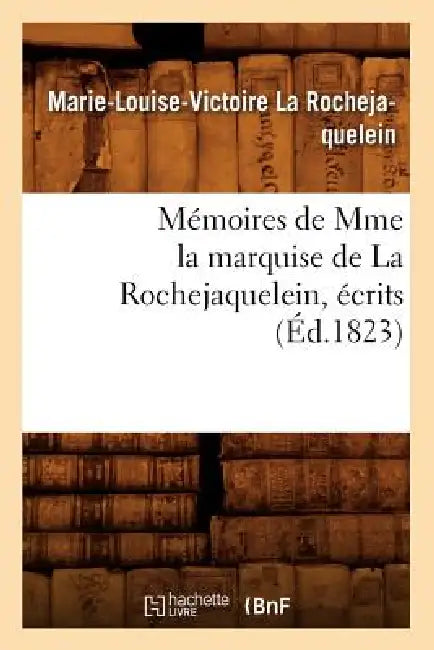 Mémoires de Mme La Marquise de la Rochejaquelein, Écrits (Éd.1823) by Cardinal de La Rochejaquelein
