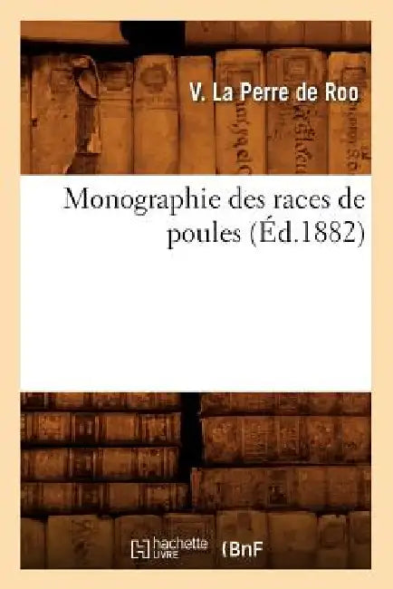 Monographie Des Races de Poules (Éd.1882) by V. La Perre de Roo