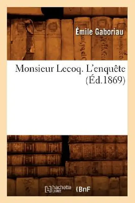 Monsieur Lecoq. l'Enquête (Éd.1869) by Emile Gaboriau