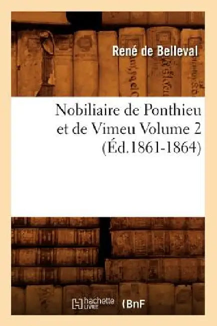 Nobiliaire de Ponthieu Et de Vimeu Volume 2 (Éd.1861-1864) by René de Belleval