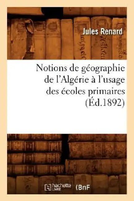 Notions de Géographie de l'Algérie À l'Usage Des Écoles Primaires (Éd.1892) by Sans Auteur