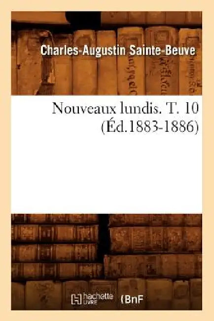 Nouveaux Lundis. T. 10 (Éd.1883-1886) by Charles-Augustin Sainte-Beuve