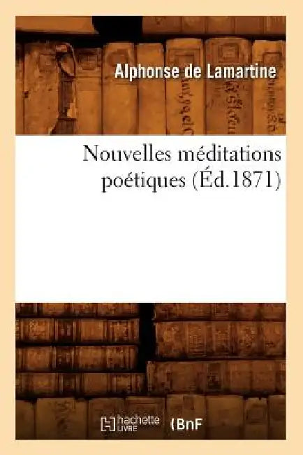 Nouvelles Méditations Poétiques (Éd.1871) by Alphonse de Lamartine
