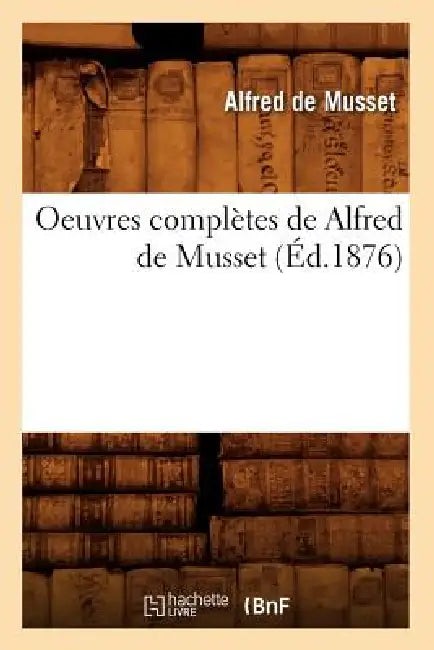 Oeuvres Complètes de Alfred de Musset (Éd.1876) by Alfred de Musset