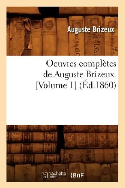 Oeuvres Complètes de Auguste Brizeux. [Volume 1] (Éd.1860) by Auguste Brizeux
