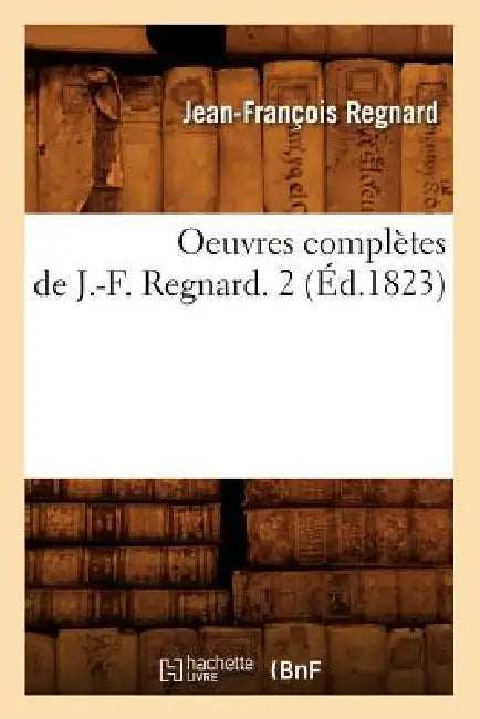 Oeuvres Complètes de J.-F. Regnard. 2 (Éd.1823) by Jean-François Regnard