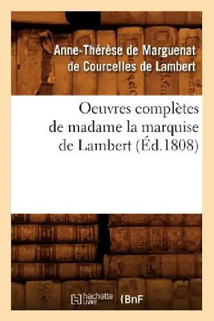 Oeuvres Complètes de Madame La Marquise de Lambert (Éd.1808) by Anne de Marguenat de Courcelles Lambert