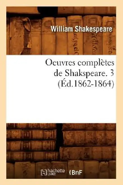 Oeuvres Complètes de Shakspeare. 3 (Éd.1862-1864) by William Shakespeare