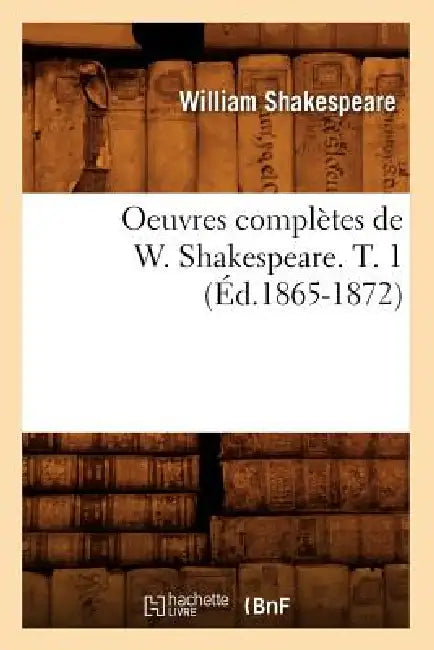 Oeuvres Complètes de W. Shakespeare. T. 1 (Éd.1865-1872) by William Shakespeare