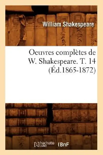 Oeuvres Complètes de W. Shakespeare. T. 14 (Éd.1865-1872) by William Shakespeare