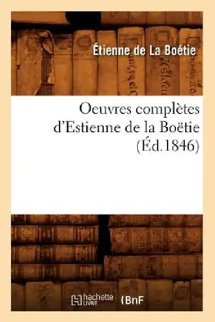 Oeuvres Complètes d'Estienne de la Boëtie (Éd.1846) by Etienne de la Boétie