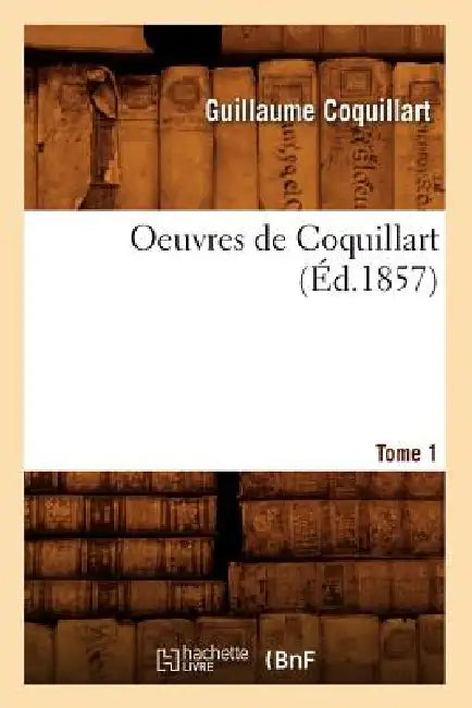 Oeuvres de Coquillart. Tome 1 (Éd.1857) by Guillaume Coquillart