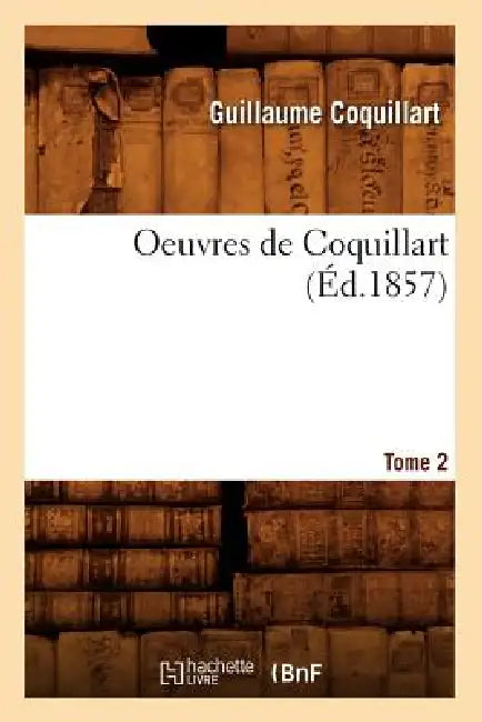Oeuvres de Coquillart. Tome 2 (Éd.1857) by Guillaume Coquillart