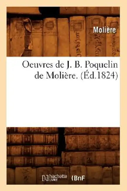 Oeuvres de J. B. Poquelin de Molière. (Éd.1824) by Molière