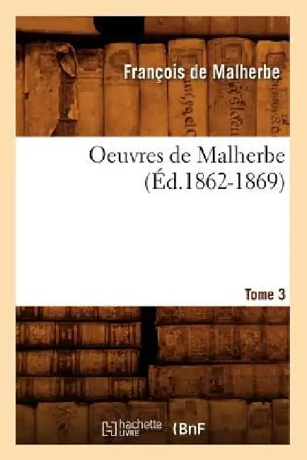 Oeuvres de Malherbe. Tome 3 (Éd.1862-1869) by François de Malherbe