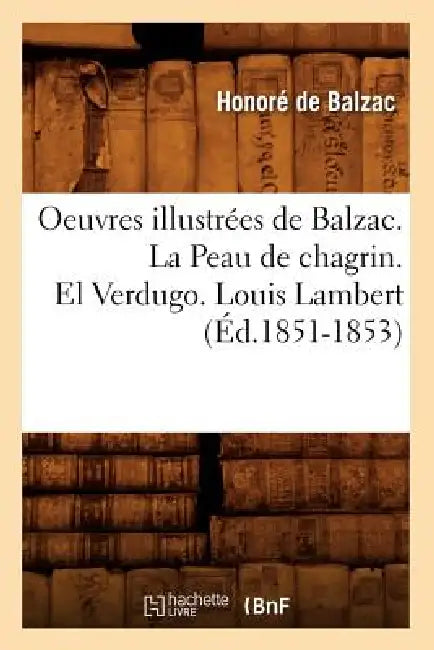 Oeuvres Illustrées de Balzac. La Peau de Chagrin. El Verdugo. Louis Lambert (Éd.1851-1853) by Honoré de Balzac