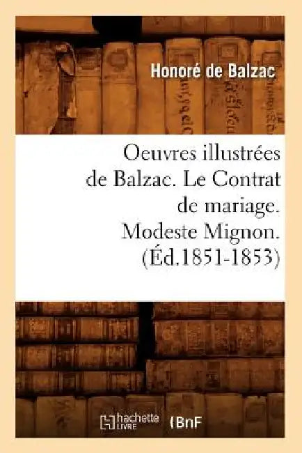 Oeuvres Illustrées de Balzac. Le Contrat de Mariage. Modeste Mignon. (Éd.1851-1853) by Honoré de Balzac