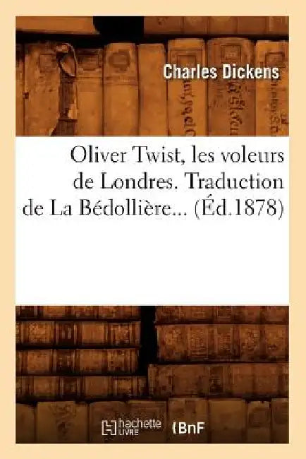 Oliver Twist, Les Voleurs de Londres. Traduction de la Bédollière (Éd.1878) by Charles Dickens