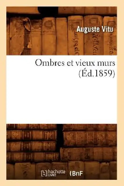 Ombres Et Vieux Murs (Éd.1859) by Auguste Vitu