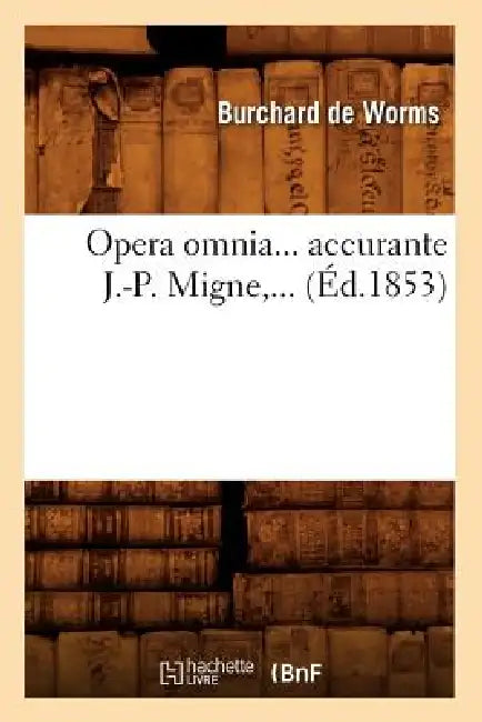 Opera Omnia, Accurante J.-P. Migne (Éd.1853) by Burchard de Worms