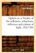 Opticks Or, a Treatise of the Reflexions, Refractions, Inflexions and Colours of Light . (Éd.1704) by Isaac Newton