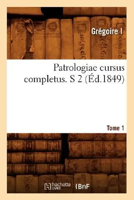 Patrologiae Cursus Completus. S 2 T. 75-79. Tome 1 (Éd.1849) by Joseph Hyacinthe Albanès