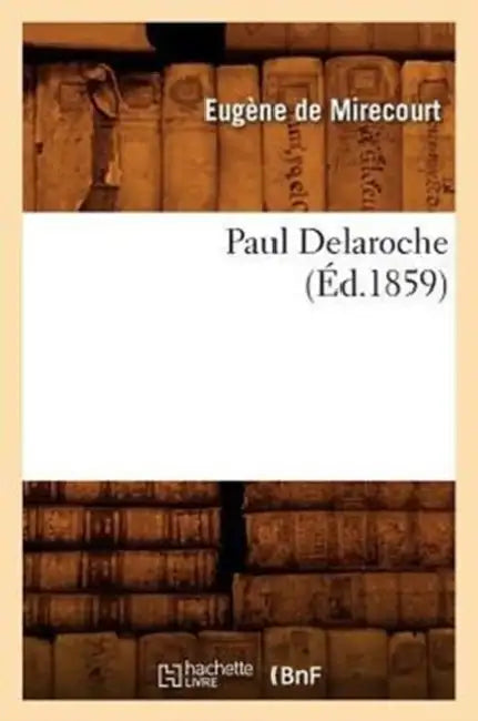 Paul Delaroche (Éd.1859) by Eugène de Mirecourt