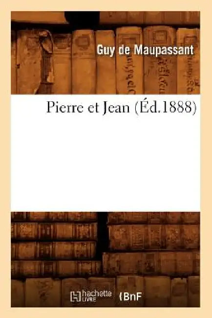 Pierre Et Jean (Éd.1888) by Guy de Maupassant