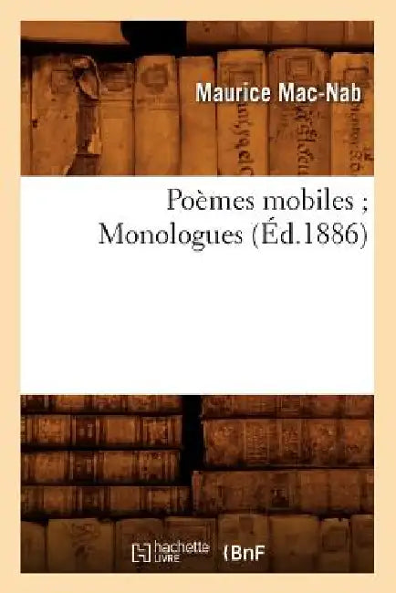 Poèmes Mobiles Monologues (Éd.1886) by Maurice Mac-Nab