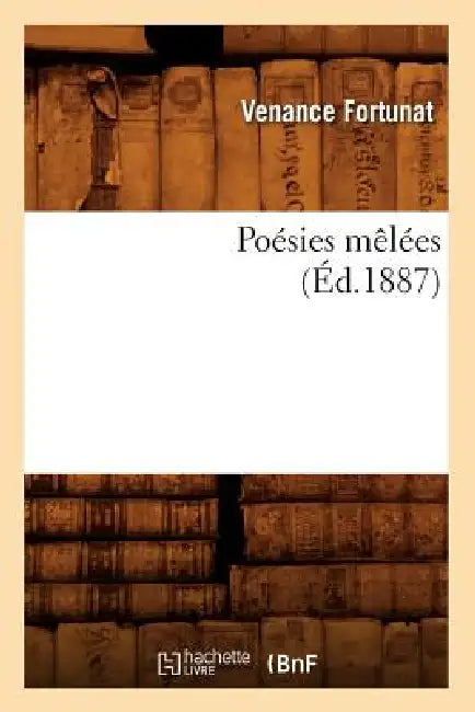 Poésies Mêlées (Éd.1887) by Venance Fortunat