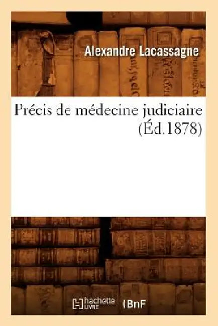 Précis de Médecine Judiciaire (Éd.1878) by Alexandre Lacassagne